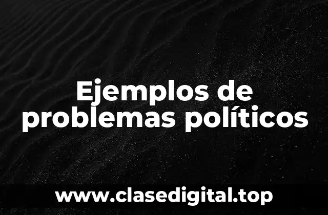 Ejemplos de problemas políticos