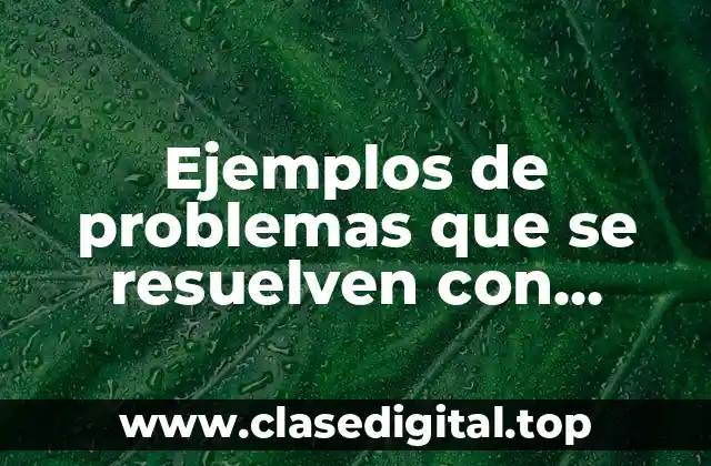 Ejemplos de problemas que se resuelven con billetes y monedas