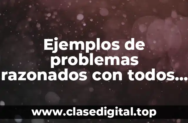 Ejemplos de problemas razonados con todos los tipos de operaciones y Significado