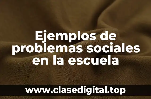 Ejemplos de problemas sociales en la escuela