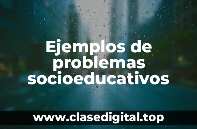 Ejemplos de problemas socioeducativos