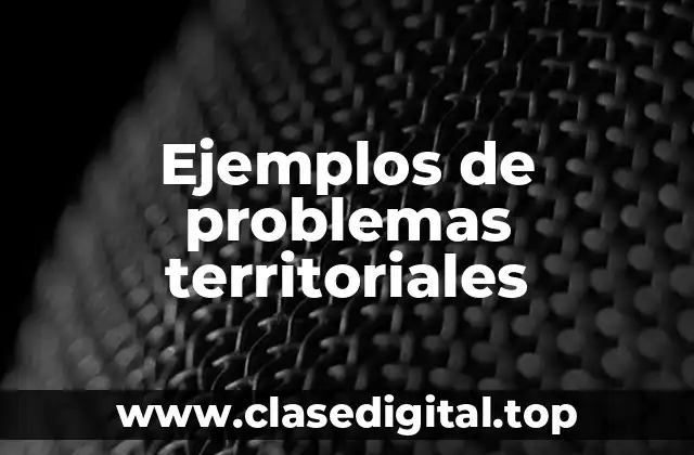 Ejemplos de problemas territoriales