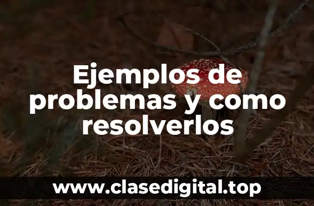 Ejemplos de problemas y como resolverlos