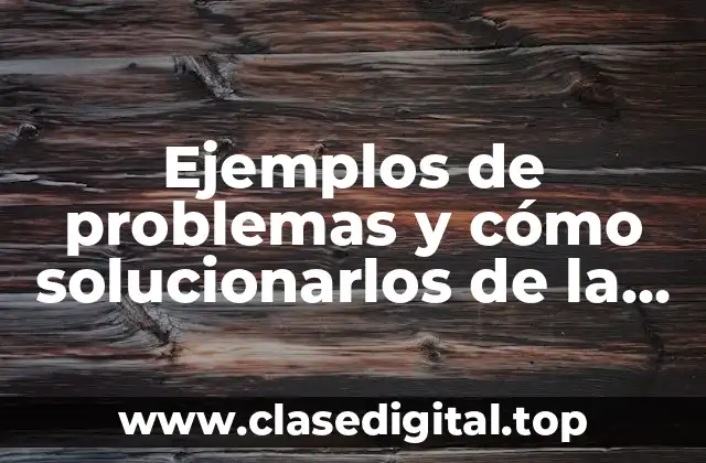 Ejemplos de problemas y cómo solucionarlos