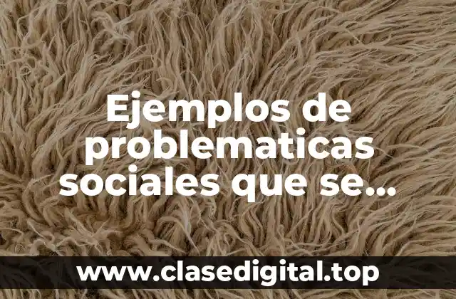 Ejemplos de problematicas sociales que se pueden solucionar en equipo