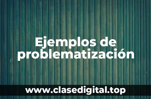 Ejemplos de problematización