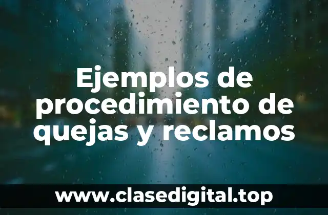 Ejemplos de procedimiento de quejas y reclamos