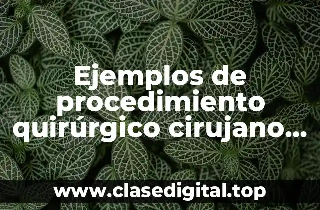 Ejemplos de procedimiento quirúrgico cirujano de mano