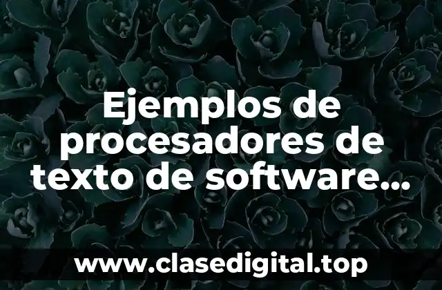 Ejemplos de procesadores de texto de software libre y Significado
