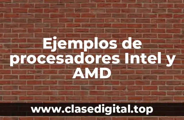 Ejemplos de procesadores Intel y AMD