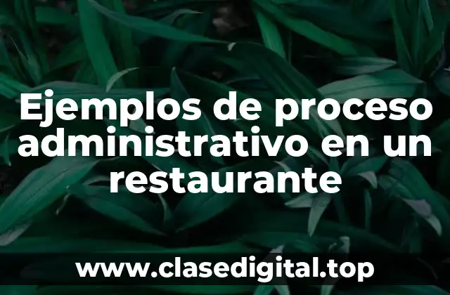 Ejemplos de proceso administrativo en un restaurante