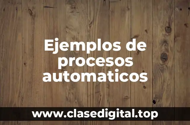 Ejemplos de procesos automaticos