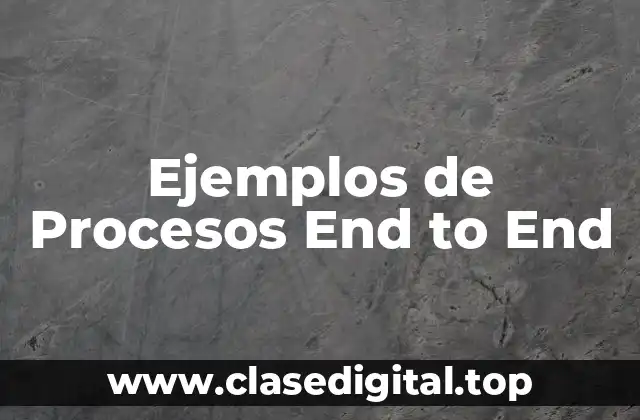 Ejemplos de Procesos End to End