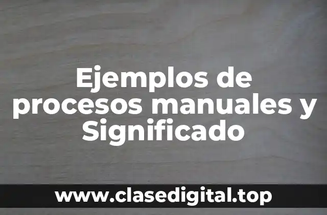 Ejemplos de procesos manuales
