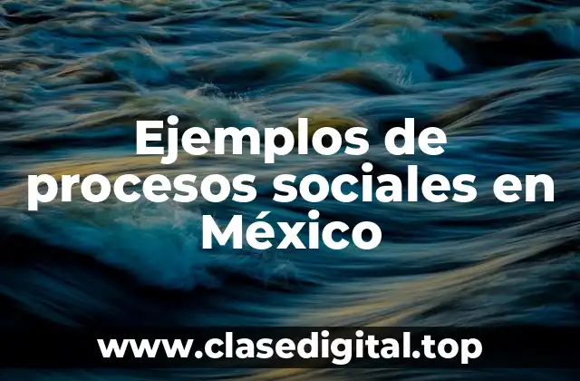 Ejemplos de procesos sociales en México
