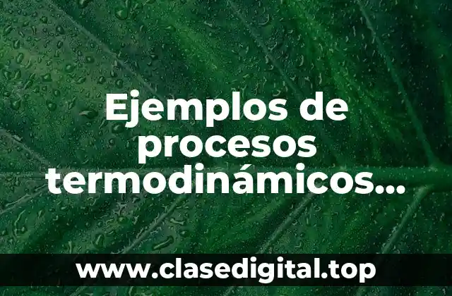 Ejemplos de procesos termodinámicos isotermicos