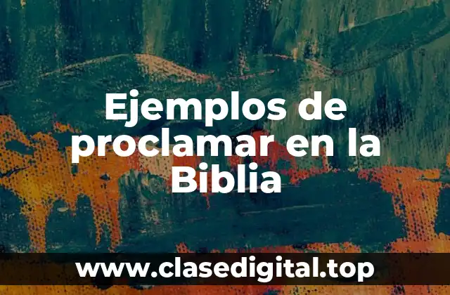 Ejemplos de proclamar en la Biblia