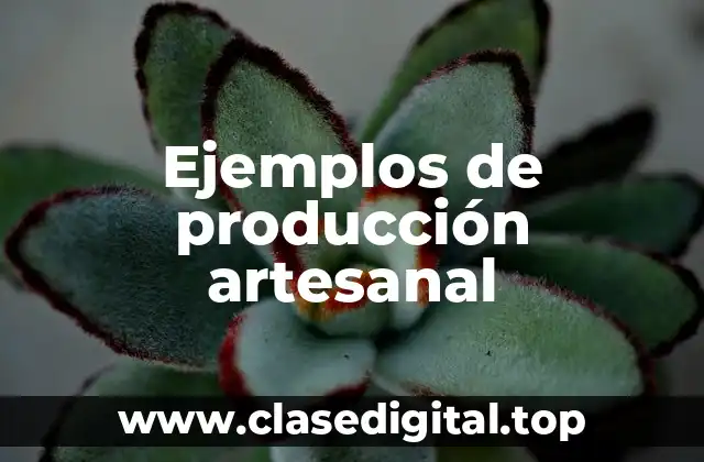 Ejemplos de producción artesanal
