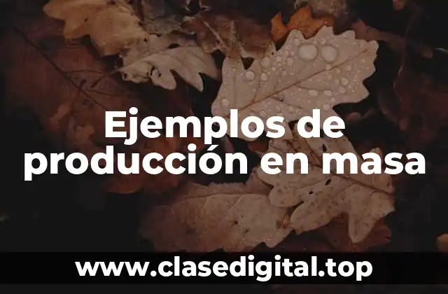 Ejemplos de producción en masa