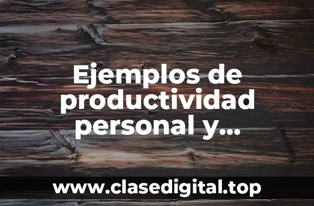 Ejemplos de productividad personal y Significado