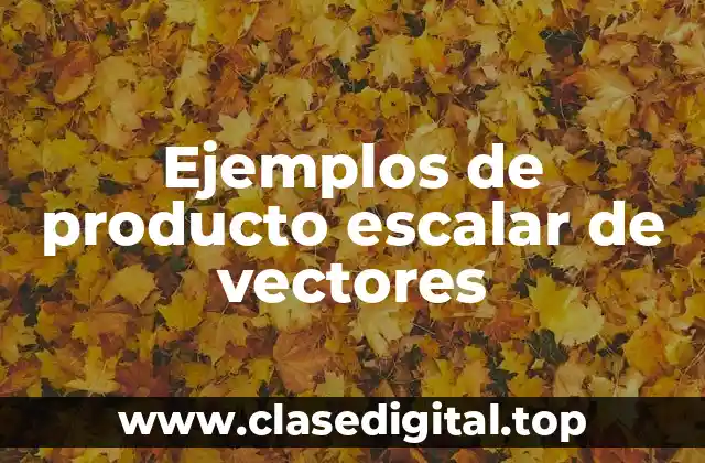 Ejemplos de producto escalar de vectores