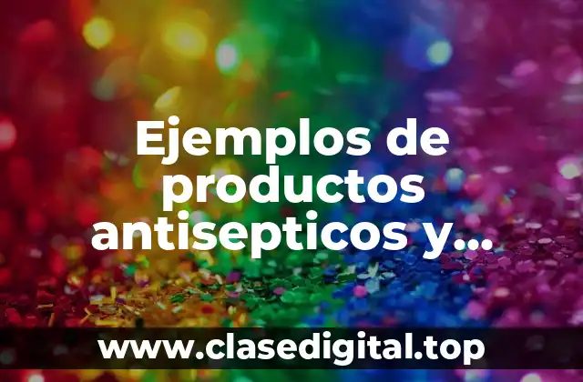 Ejemplos de productos antisepticos