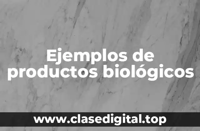 Ejemplos de productos biológicos