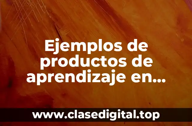 Ejemplos de productos de aprendizaje en matemáticas