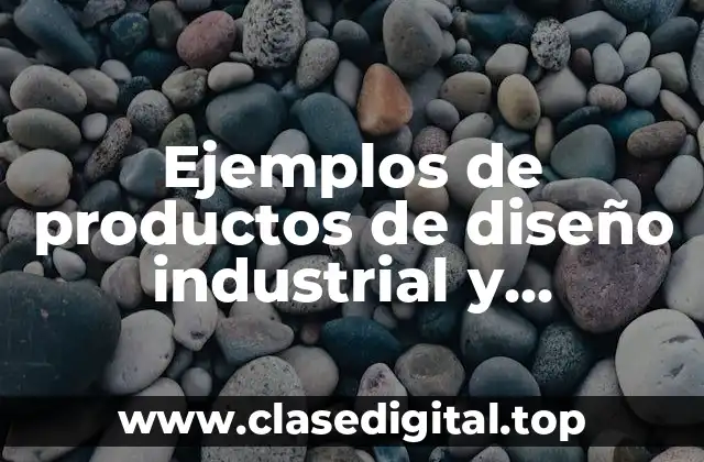 Ejemplos de productos de diseño industrial y Significado