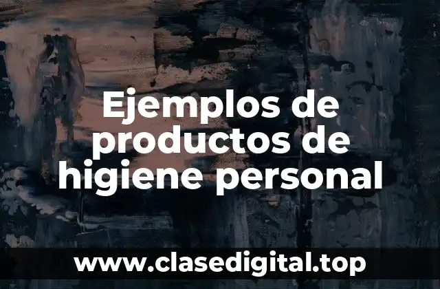 Ejemplos de productos de higiene personal