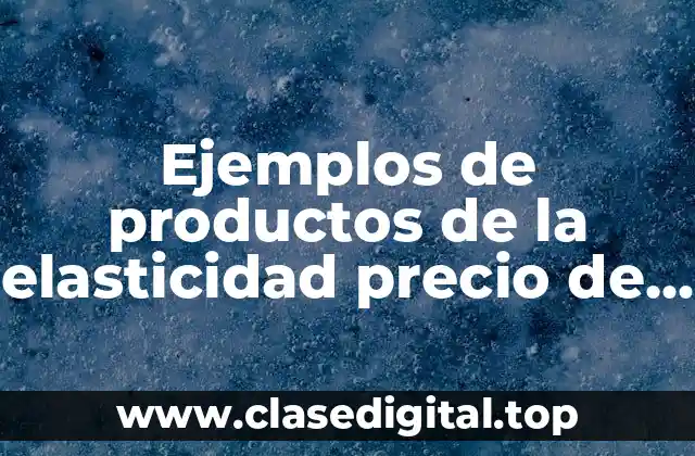 Ejemplos de productos de la elasticidad precio de la oferta