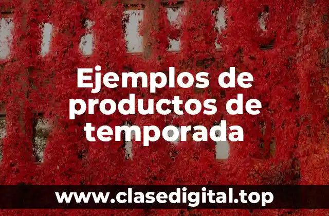 Ejemplos de productos de temporada