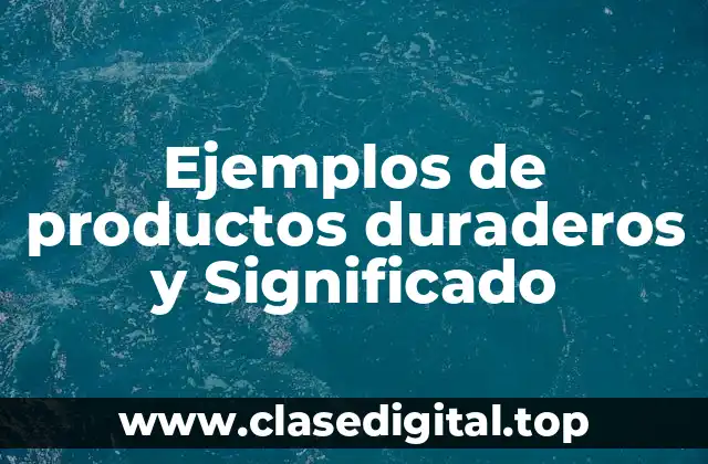 Ejemplos de productos duraderos