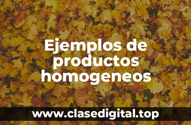 Ejemplos de productos homogeneos