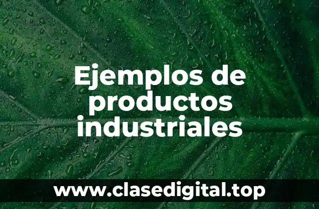 Ejemplos de productos industriales