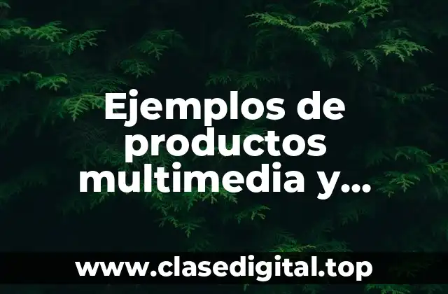 Ejemplos de productos multimedia y Significado