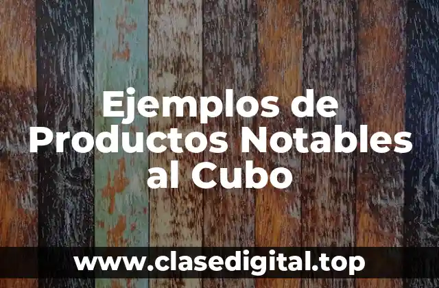 Ejemplos de Productos Notables al Cubo