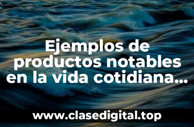 Ejemplos de productos notables en la vida cotidiana