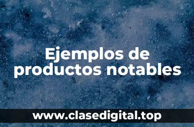 Ejemplos de productos notables