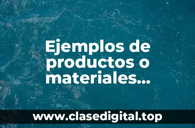 Ejemplos de productos o materiales originados por la química