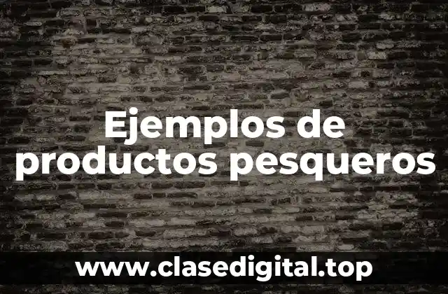 Ejemplos de productos pesqueros