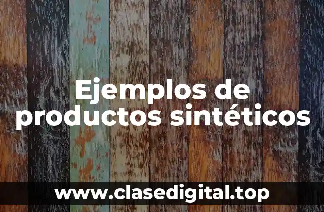 Ejemplos de productos sintéticos