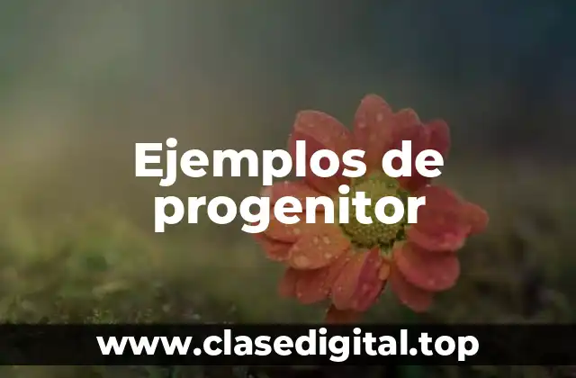 Ejemplos de progenitor