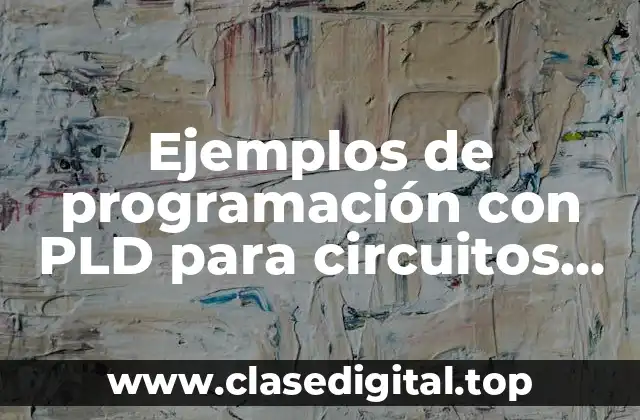 Ejemplos de programación con PLD para circuitos combinacionales