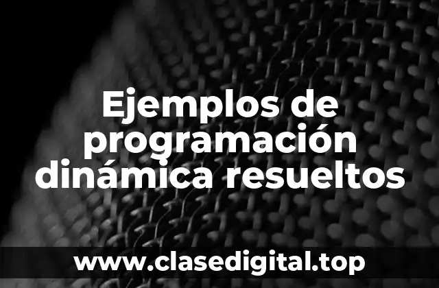 Ejemplos de programación dinámica resueltos