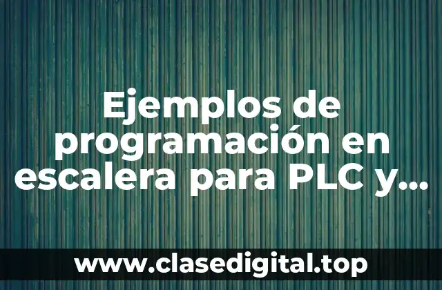 Ejemplos de programación en escalera para PLC y cómo funciona