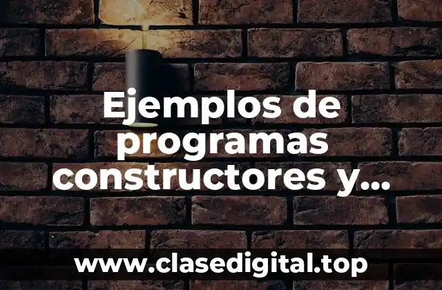 Ejemplos de programas constructores y Significado