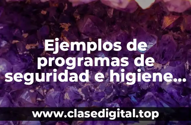 Ejemplos de programas de seguridad e higiene en el trabajo