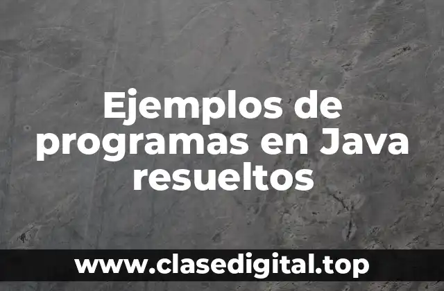 Ejemplos de programas en Java resueltos