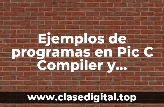 Ejemplos de programas en Pic C Compiler y Significado